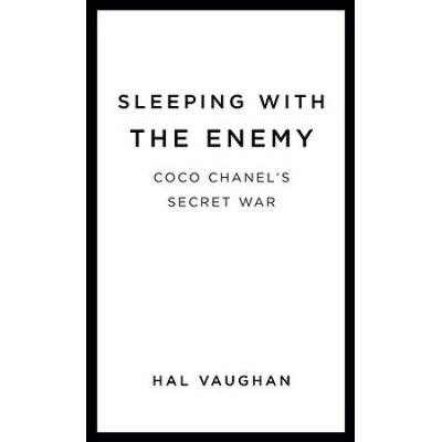 Sleeping With The Enemy: Coco Chanel's Secret War