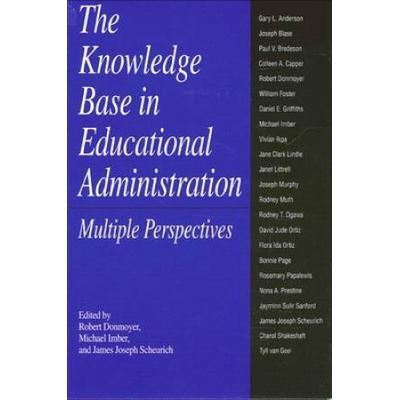 The Knowledge Base In Educational Administration: Multiple Perspectives