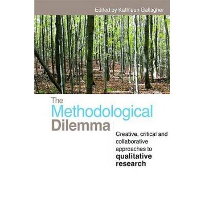 The Methodological Dilemma: Creative, Critical And Collaborative Approaches To Qualitative Research