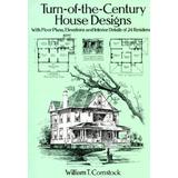 Turn-Of-The-Century House Designs: With Floor Plans, Elevations And Interior Details Of 24 Residences