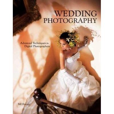 Wedding Photography: Advanced Techniques For Digital Photographers
