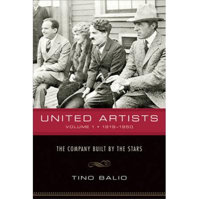 United Artists, Volume 1, 1919-1950: The Company Built By The Stars