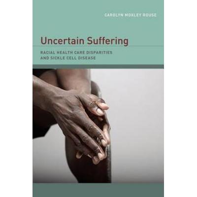 Uncertain Suffering: Racial Health Care Disparities And Sickle Cell Disease