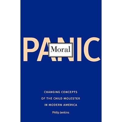 Moral Panic: Changing Concepts Of The Child Molester In Modern America