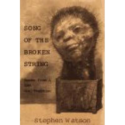 Song Of The Broken String: After The /Xam Bushmen--Poems From A Lost Oral Tradition