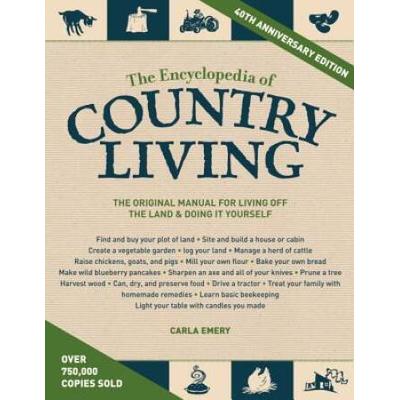 The Encyclopedia Of Country Living, 40th Anniversary Edition: The Original Manual Of Living Off The Land & Doing It Yourself