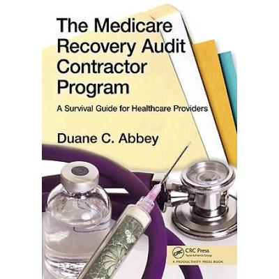 The Medicare Recovery Audit Contractor Program: A Survival Guide For Healthcare Providers