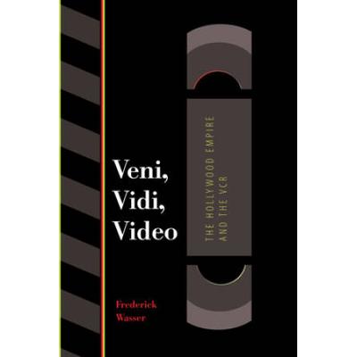 Veni, Vidi, Video: The Hollywood Empire And The Vcr