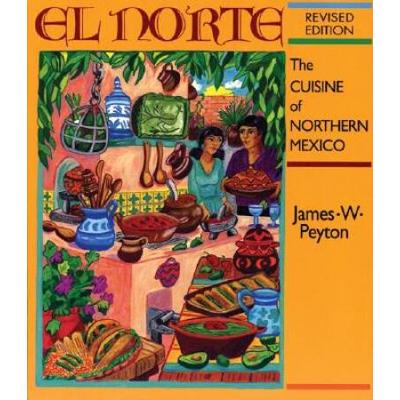 El Norte: The Cuisine Of Northern Mexico