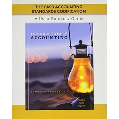 The Fasb Accounting Standards Codification: A User-Friendly Guide For Wahlen/Jones/Pagach's Intermediate Accounting Reporting Analysis