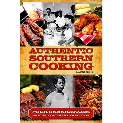 Authentic Southern Cooking: Four Generations Of Black Culinary Tradition