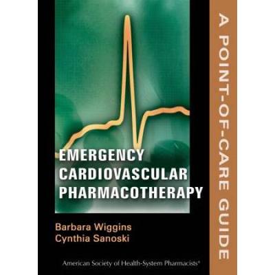 Emergency Cardiovascular Pharmacotherapy: A Point-Of-Care Guide