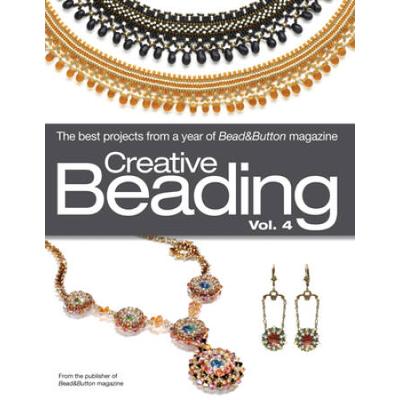 Creative Beading, Vol. 4: The Best Projects From A Year Of Bead&Button Magazine