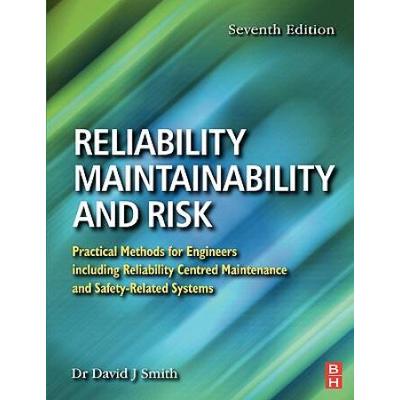 Reliability, Maintainability And Risk, Seventh Edition: Practical Methods For Engineers Including Reliability Centred Maintenance And Safety-Related Systems