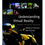 Understanding Virtual Reality: Interface, Application, And Design (The Morgan Kaufmann Series In Computer Graphics)