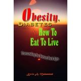 Obesity, Diabetes & How To Eat To Live: Transcending The Dietary Dark Ages, 2nd Ed.