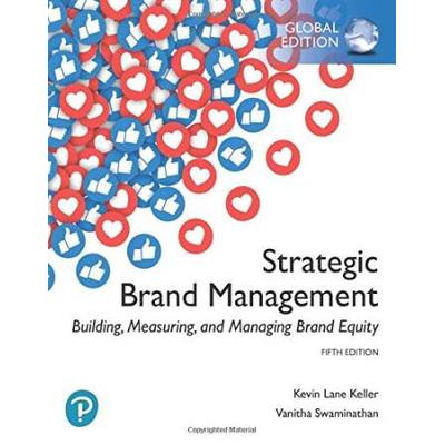 Strategic Brand Management: Building, Measuring, And Managing Brand Equity, Global Edition