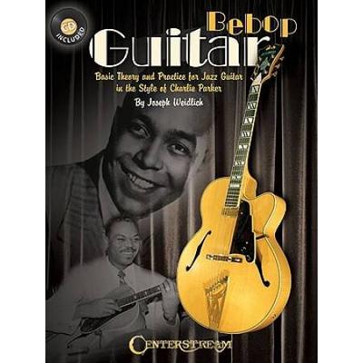 Bebop Guitar: Basic Theory And Practice For Jazz Guitar In The Style Of Charlie Parker [With Cd]