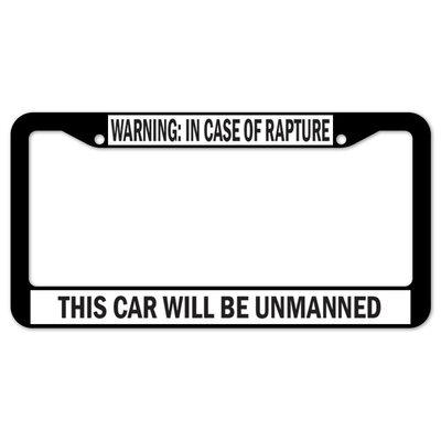 SignMission Warning In Case of Rapture This Car Will Be Unmanned Plate Frame Plastic in Black | 12 H x 6 W x 0.1 D in | Wayfair D-LPF-05-37