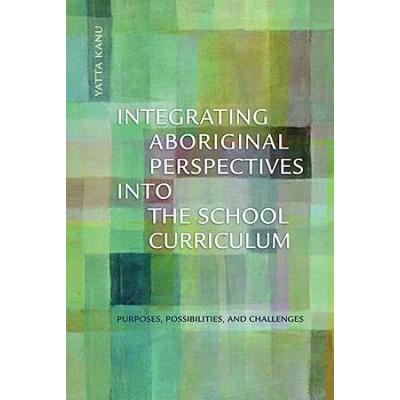 Integrating Aboriginal Perspectives Into The School Curriculum: Purposes, Possibilities, And Challenges
