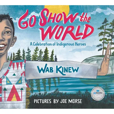 Go Show the World : A Celebration of Indigenous Heroes