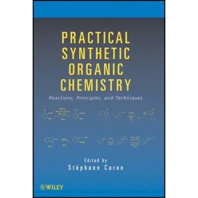 Practical Synthetic Organic Chemistry Proven Reactions From The Chemical Literature