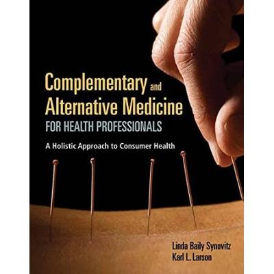 Complementary And Alternative Medicine For Health Professionals - Book Only: A Holistic Approach To Consumer Health