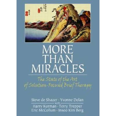 More Than Miracles The State Of The Art Of Solutionfocused Brief Therapy Haworth Brief Therapy