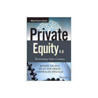 Private Equity 4.0 - (Wiley Finance) by Hans Van Swaay & Leleux & Esmeralda Megally (Hardcover)