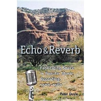 Echo And Reverb: Fabricating Space In Popular Music Recording, 1900-1960