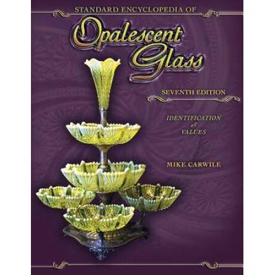 Standard Encyclopedia Of Opalescent Glass: Identification & Values