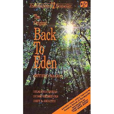 The Original Back To Eden: The Classic Guide To Herbal Medicine, Natural Foods, And Home Remedies Since 1939