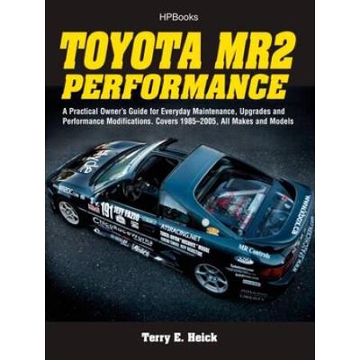 Toyota Mr2 Performance Hp1553: A Practical Owner's Guide For Everyday Maintenance, Upgrades And Performance Modifications. Covers 1985-2005, All Make