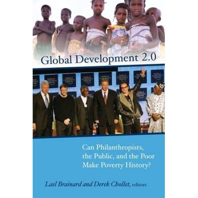 Global Development 2.0: Can Philanthropists, The Public, And The Poor Make Poverty History?