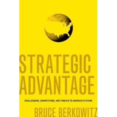 Strategic Advantage: Challengers, Competitors, And Threats To America's Future