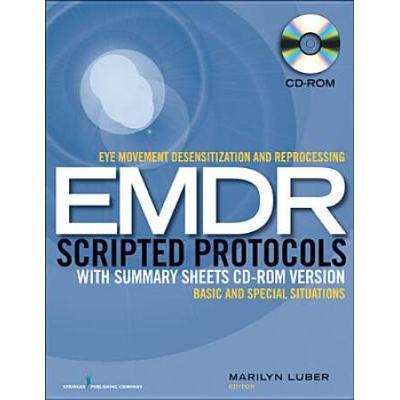 Eye Movement Desensitization And Reprocessing (Emdr) Scripted Protocols With Summary Sheets Cd-Rom Version: Basics And Special Situations