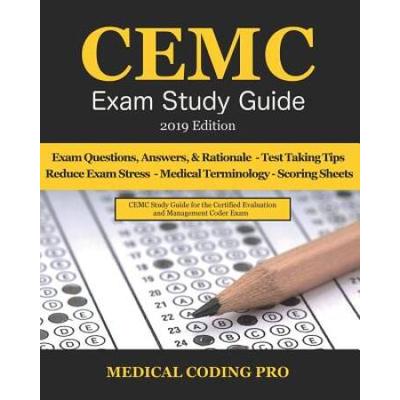 Cemc Exam Study Guide - 2019 Edition: 150 Cemc Practice Exam Questions, Answers, Full Rationale, Secrets To Reducing Exam Stress, Medical Terminology,