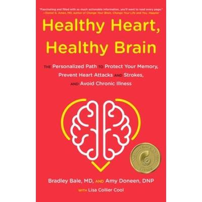 Healthy Heart, Healthy Brain: The Personalized Path To Protect Your Memory, Prevent Heart Attacks And Strokes, And Avoid Chronic Illness