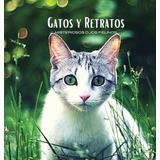 Gatos Y Retratos - Misteriosos Ojos Felinos: �Lbum De Fotos En Color Con Tem�Tica De Gatos. Idea De Regalo Para Los Amantes De Los Animales Y La Natur