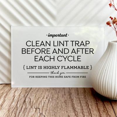 Reilly Originals Clean Lint Trap Before & After Each Cycle Laundry Room Safety Sign Acrylic, Glass in Black/White | 5 H x 7 W x 0.125 D in | Wayfair