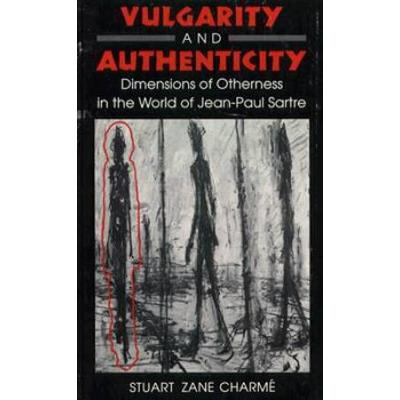 Vulgarity and Authenticity Dimensions of Otherness in the World of JeanPaul Sartre