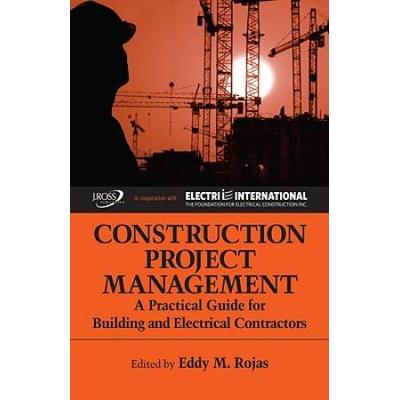 Construction Project Management: A Practical Guide For Building And Electrical Contractors