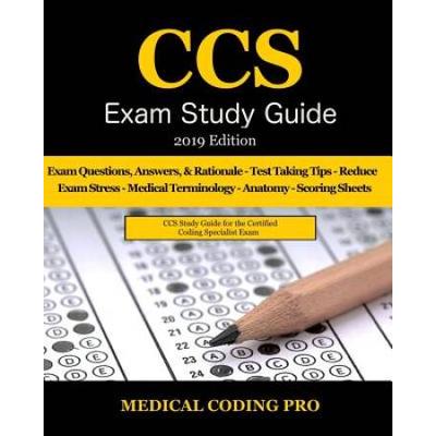 Ccs Exam Study Guide - 2019 Edition: 105 Certified Coding Specialist Practice Exam Questions, Answers, & Rationale, Tips To Pass The Exam, Medical Ter