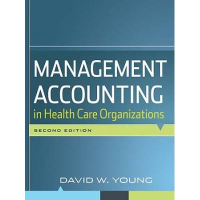 Management Accounting In Health Care Organizations