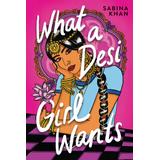 What a Desi Girl Wants (Hardcover) - Sabina Khan