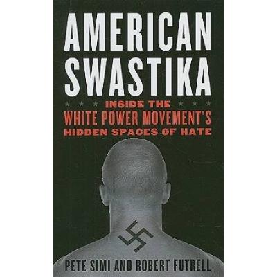 American Swastika Inside the White Power Movements Hidden Spaces of Hate