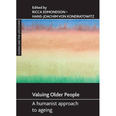 Valuing Older People: A Humanist Approach To Ageing