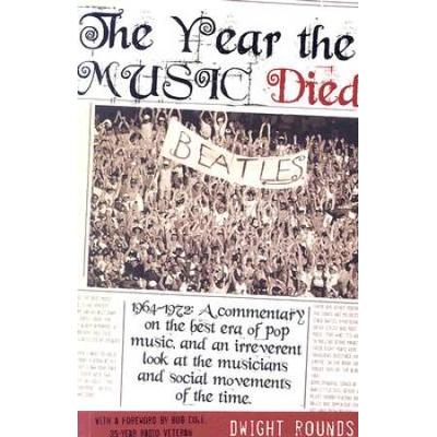 The Year the Music Died A Commentary on the Best Era of Pop Music and an Irreverent Look at the Musicians and Social Movements of