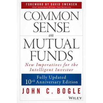 Common Sense On Mutual Funds: New Imperatives For The Intelligent Investor