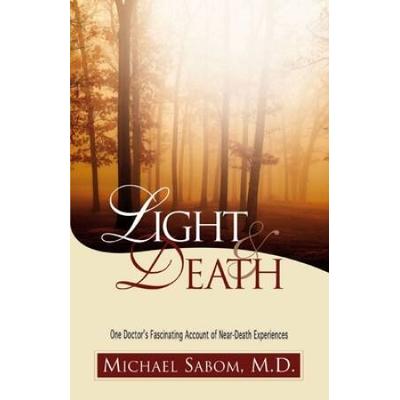 Light & Death: One Doctor's Fascinating Account Of Near-Death Experiences